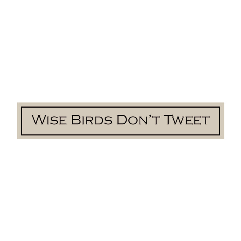 Wise Birds Don't Tweet... British Made Wise Birds Don't Tweet by Wit With Wisdom