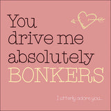 You Drive Me Absolutely Bonkers Card British Made You Drive Me Absolutely Bonkers Card by Splimple